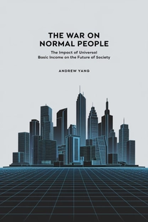 The War on Normal People: The Truth About America's Disappearing Jobs and Why Universal Basic Income Is Our Future