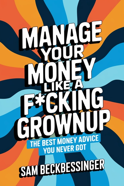 Manage Your Money Like a F*cking Grownup by Sam Beckbessinger cover